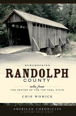 Könyv Remembering Randolph County: Tales from the Center of the Tar Heel State Chip Womick