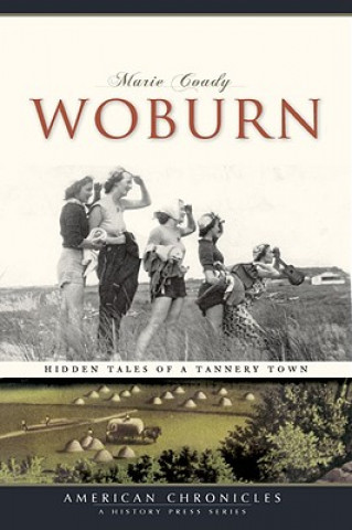 Carte Woburn: Hidden Tales of a Tannery Town Marie Coady