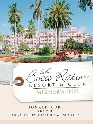 Kniha The Boca Raton Resort & Club: Mizner's Inn Donald Curl
