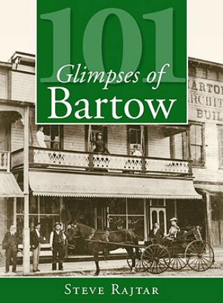 Книга 101 Glimpses of Bartow Steve Rajtar