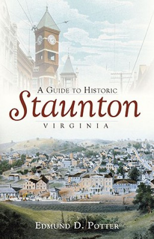 Könyv A Guide to Historic Staunton, Virginia Edmund D. Potter