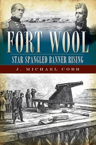 Könyv Fort Wool: Star-Spangled Banner Rising J. Michael Cobb