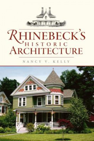 Книга Rhinebeck's Historic Architecture Nancy V. Kelly