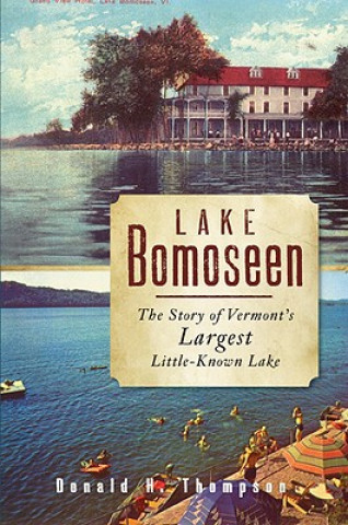 Kniha Lake Bomoseen: The Story of Vermont's Largest Little-Known Lake Donald H. Thompson