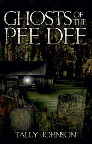 Könyv Ghosts of the Pee Dee Tally Johnson