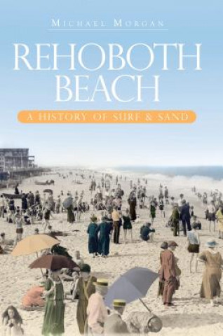 Kniha Rehoboth Beach: A History of Surf & Sand Michael Morgan