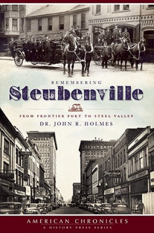 Könyv Remembering Steubenville: From Frontier Fort to Steel Valley John R. Holmes