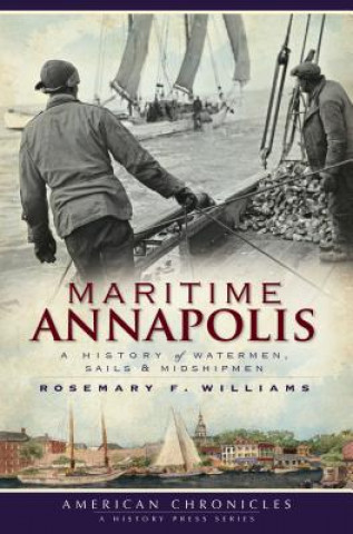 Book Maritime Annapolis: A History of Watermen, Sails & Midshipmen Rosemary Williams