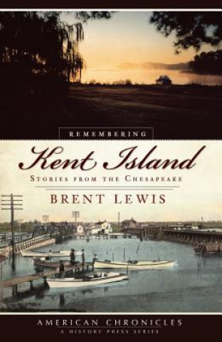 Kniha Remembering Kent Island: Stories from the Chesapeake Brent Lewis