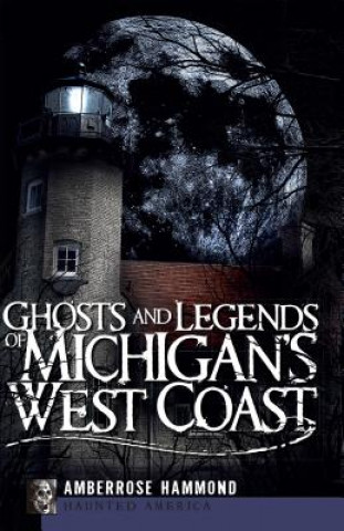 Carte Ghosts and Legends of Michigan's West Coast Amberrose Hammond