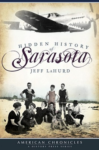 Kniha Hidden History of Sarasota Jeff LaHurd