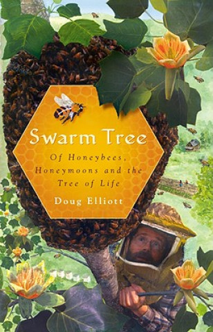 Buch Swarm Tree: Of Honeybees, Honeymoons and the Tree of Life Doug Elliott