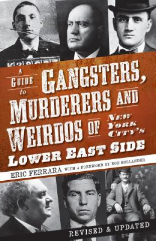 Könyv A Guide to Gangsters, Murderers and Weirdos of New York City's Lower East Side Eric Ferrara