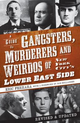 Книга A Guide to Gangsters, Murderers and Weirdos of New York City's Lower East Side Eric Ferrara