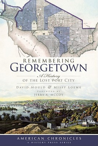 Книга Remembering Georgetown: A History of the Lost Port City David Mould