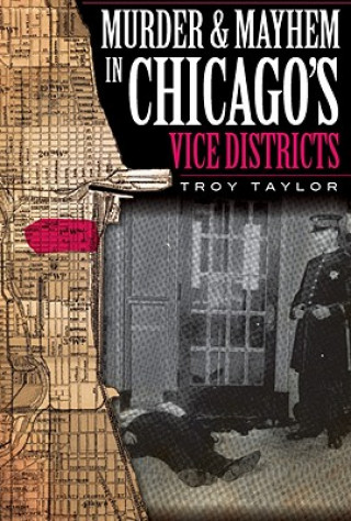 Buch Murder & Mayhem in Chicago's Vice Districts Troy Taylor