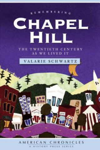 Buch Remembering Chapel Hill: The Twentieth Century as We Lived It Valarie Schwartz