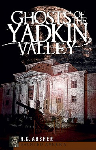 Knjiga Ghosts of the Yadkin Valley R. G. Absher