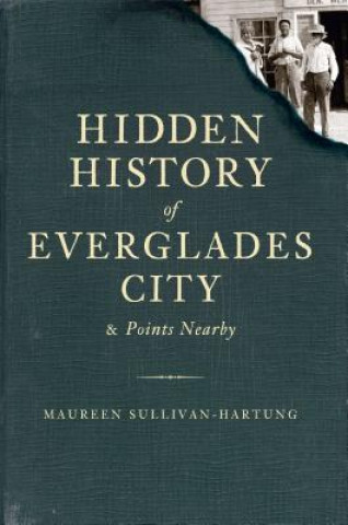 Kniha Hidden History of Everglades City & Points Nearby Maureen Sullivan-Hartung