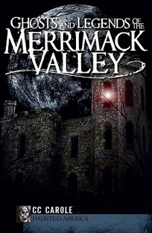 Książka Ghosts and Legends of the Merrimack Valley C. C. Carole