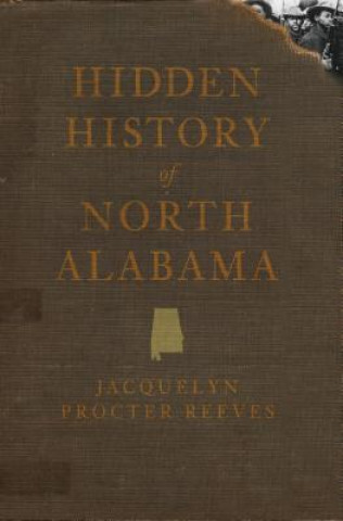 Carte Hidden History of North Alabama Jacquelyn Procter Reeves