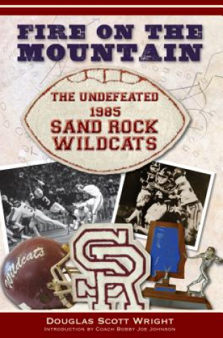 Könyv Fire on the Mountain: The Undefeated 1985 Sand Rock Wildcats Douglas Scott Wright