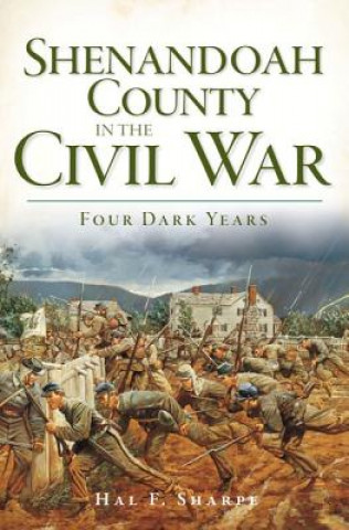 Knjiga Shenandoah County in the Civil War:: Four Dark Years Hal F. Sharpe