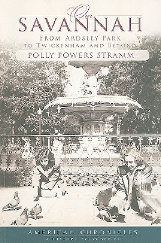Carte Our Savannah: From Ardsley Park to Twickenham and Beyond Polly Powers Stramm