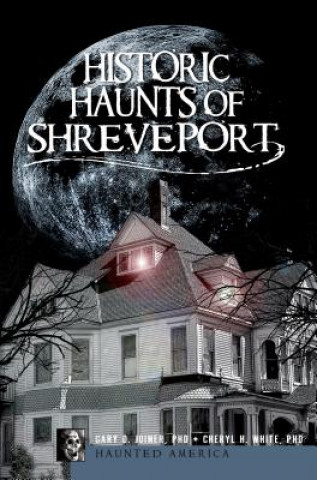 Kniha Historic Haunts of Shreveport Gary D. Joiner