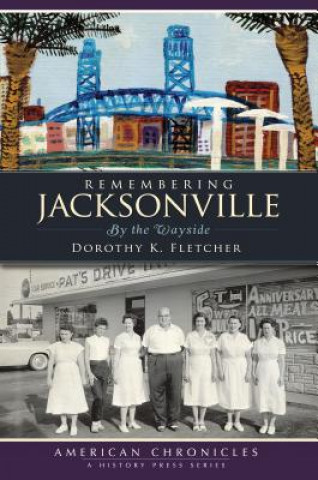 Knjiga Remembering Jacksonville: By the Wayside Dorothy K. Fletcher