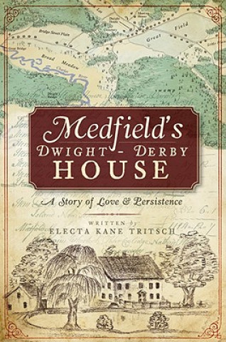 Kniha Medfield's Dwight-Derby House: A Story of Love & Persistence Electa Kane Tritsch