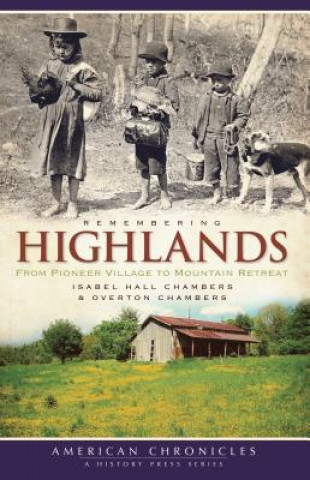 Carte Remembering Highlands: From Pioneer Village to Mountain Retreat Isabel Hall Chambers