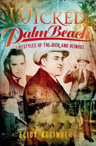 Könyv Wicked Palm Beach: Lifestyles of the Rich and Heinous Eliot Kleinberg