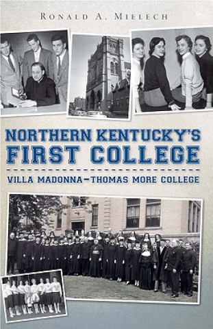 Carte Northern Kentucky's First College: Villa Madonna-Thomas More College Ronald A. Mielech
