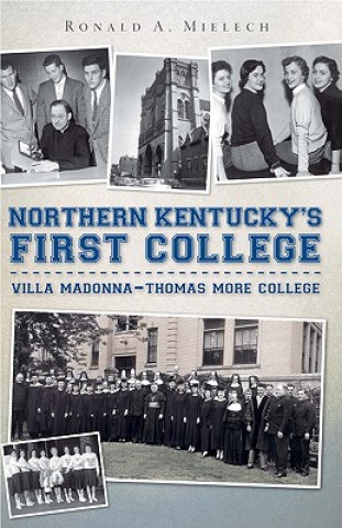 Kniha Northern Kentucky's First College: Villa Madonna-Thomas More College Ronald A. Mielech