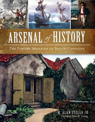 Carte Arsenal of History: The Powder Magazine of South Carolina R. Alan Stello