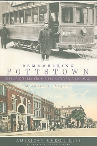 Kniha Remembering Pottstown: Historic Tales from a Pennsylvania Borough Michael T. Snyder