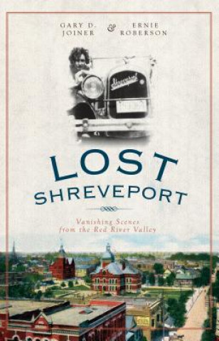 Kniha Lost Shreveport: Vanishing Scenes from the Red River Valley Gary D. Joiner