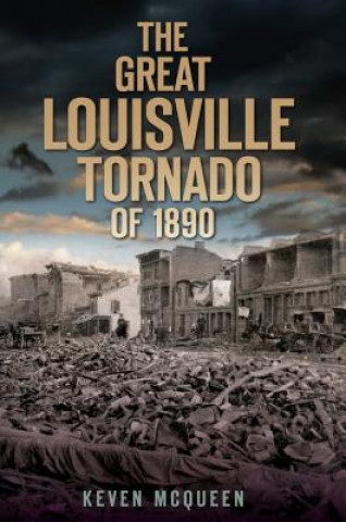 Książka The Great Louisville Tornado of 1890 Keven McQueen