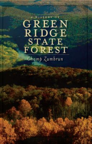 Kniha A History of Green Ridge State Forest Champ Zumbrun