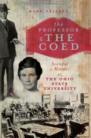 Carte The Professor & the Coed: Scandal & Murder at the Ohio State University Mark Gribben