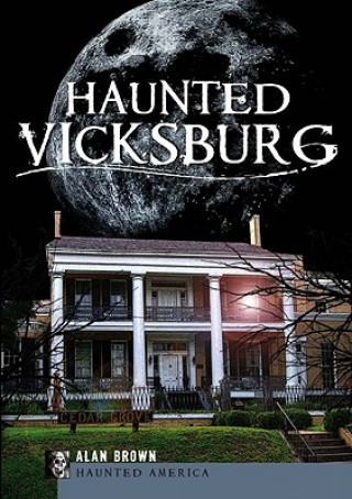 Könyv Haunted Vicksburg Alan Brown