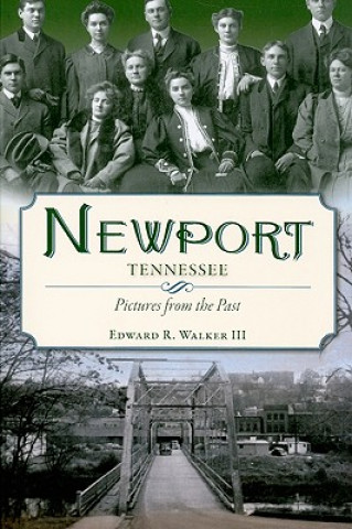 Carte Newport, Tennessee: Pictures from the Past Edward R. Walker