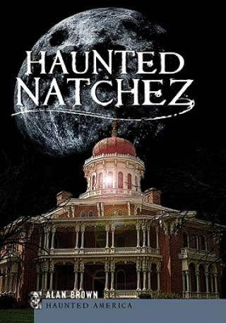 Könyv Haunted Natchez Alan Brown