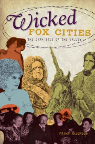 Книга Wicked Fox Cities: The Dark Side of the Valley Frank Anderson