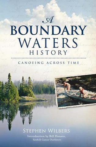 Book A Boundary Waters History: Canoeing Across Time Stephen Wilbers