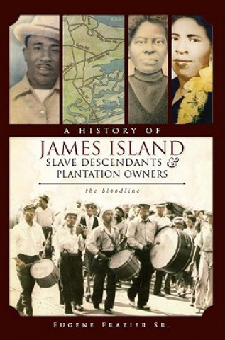 Kniha A History of James Island Slave Descendants & Plantation Owners: The Bloodline Eugene Frazier