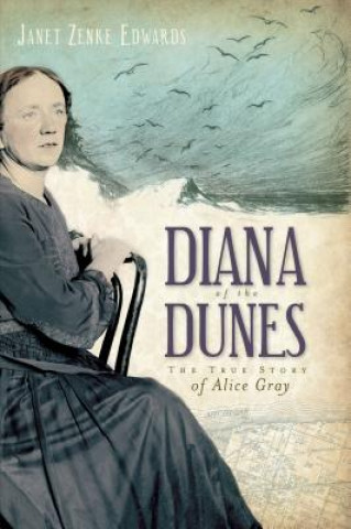 Kniha Diana of the Dunes: The True Story of Alice Gray Janet Zenke Edwards