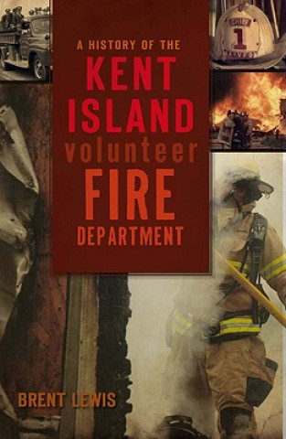 Könyv A History of the Kent Island Volunteer Fire Department Brent Lewis