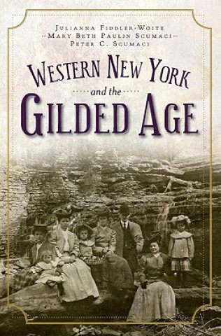 Kniha Western New York and the Gilded Age Julianna Fiddler-Woite